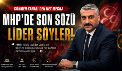 Karali “MHP’de Son Sözü Lider Söyler”