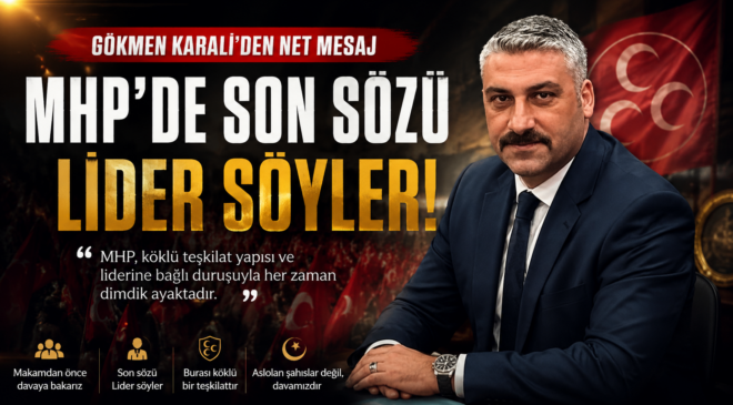 Karali “MHP’de Son Sözü Lider Söyler”