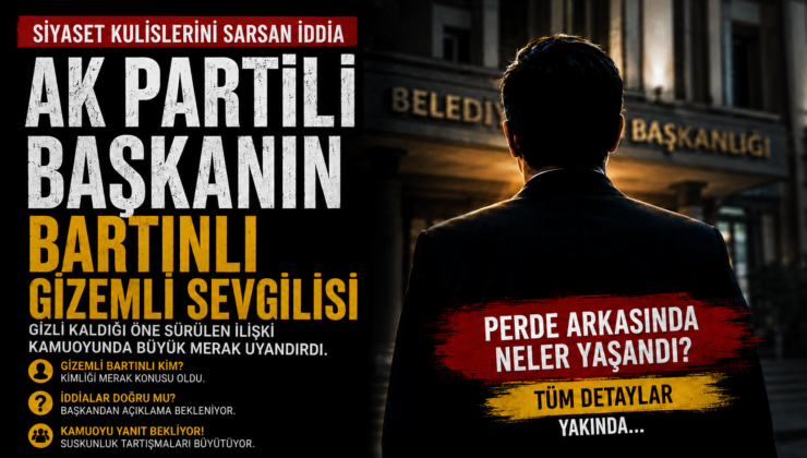 AK PARTİLİ BAŞKANIN BARTINLI GİZEMLİ SEVGİLİSİ