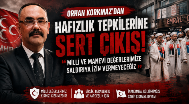 MHP İl Başkanı Korkmaz: “Milli ve Manevi Değerlerimiz Kırmızı Çizgimizdir”