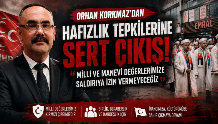 MHP İl Başkanı Korkmaz: “Milli ve Manevi Değerlerimiz Kırmızı Çizgimizdir”