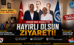 AYGÜN’DEN KARALİ’YE HAYIRLI OLSUN ZİYARETİ