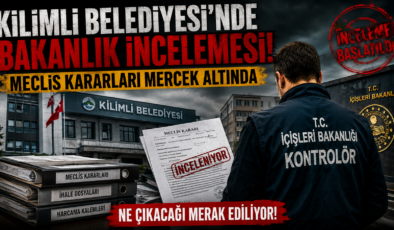 KİLİMLİ BELEDİYESİ’NDE BAKANLIK İNCELEMESİ!