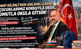 ÖRER :ÇOCUKLAR KORKUYLA DEĞİL, UMUTLA OKULA GİTSİN!