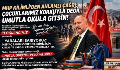 ÖRER :ÇOCUKLAR KORKUYLA DEĞİL, UMUTLA OKULA GİTSİN!