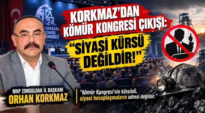 KORKMAZ : KÖMÜR KONGRESİ “SİYASİ KÜRSÜ DEĞİLDİR!”