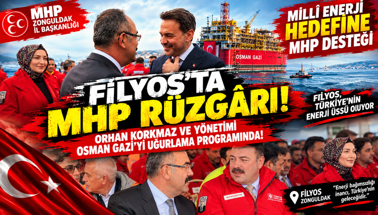 FİLYOS’TA MHP RÜZGÂRI! ORHAN KORKMAZ OSMAN GAZİ’Yİ UĞURLAMA PROGRAMINDA!