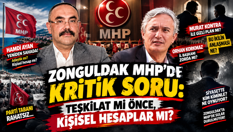 ZONGULDAK MHP’DE KRİTİK SORU: TEŞKİLAT MI ÖNCE, KİŞİSEL HESAPLAR MI?