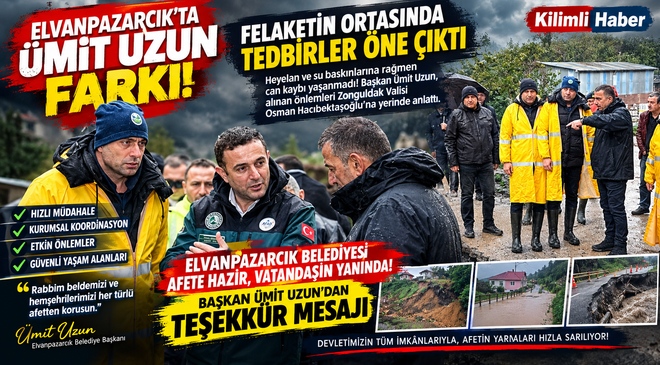 ELVANPAZARCIK’TA ÜMİT UZUN FARKI! FELAKETİN ORTASINDA TEDBİRLER ÖNE ÇIKTI