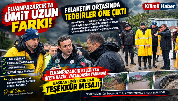 ELVANPAZARCIK’TA ÜMİT UZUN FARKI! FELAKETİN ORTASINDA TEDBİRLER ÖNE ÇIKTI